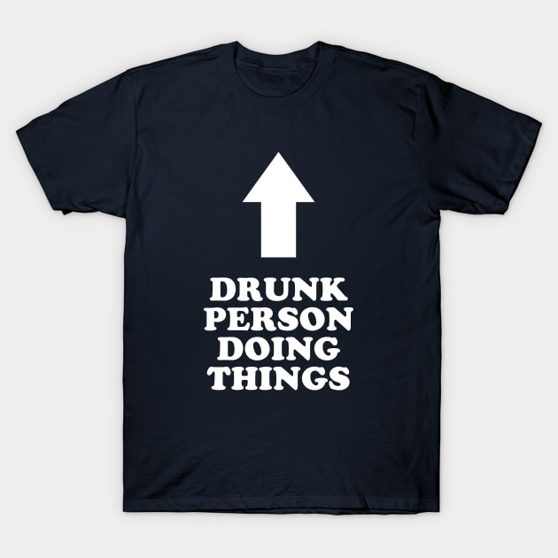 Drunk Person Doing Things T-Shirt by dumbshirts